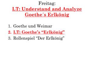 Freitag : LT: Understand and Analyze G oethe´s Erlkönig