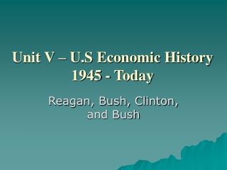 Unit V – U.S Economic History 1945 - Today