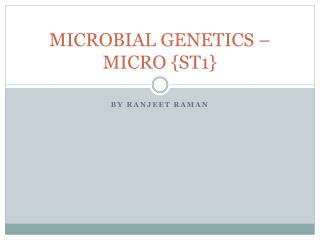 MICROBIAL GENETICS – MICRO {ST1 }
