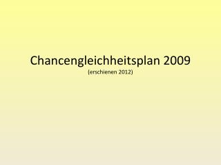 Chancengleichheitsplan 2009 (erschienen 2012)