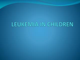 LEUKEMIA IN CHILDREN