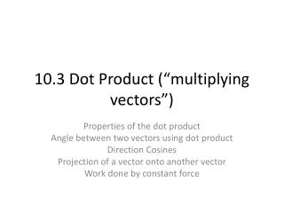 10.3 Dot Product (“multiplying vectors”)