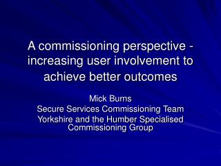A commissioning perspective - increasing user involvement to achieve better outcomes
