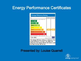 Energy Performance Certificates Presented by: Louise Quarrell