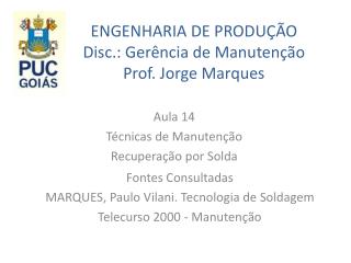 ENGENHARIA DE PRODUÇÃO Disc.: Gerência de Manutenção Prof. Jorge Marques