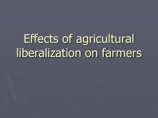 Effects of agricultural liberalization on farmers