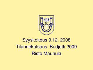 Syyskokous 9.12. 2008 Tilannekatsaus, Budjetti 2009 Risto Maunula