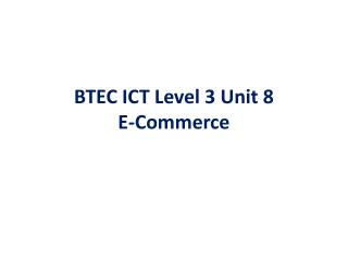 BTEC ICT Level 3 Unit 8 E-Commerce
