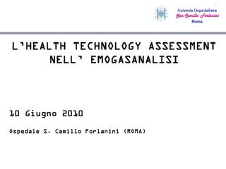 L’HEALTH TECHNOLOGY ASSESSMENT NELL’ EMOGASANALISI 10 Giugno 2010