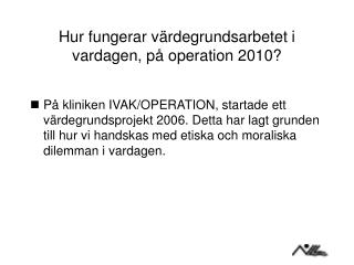 Hur fungerar värdegrundsarbetet i vardagen, på operation 2010?