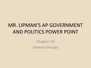 MR. LIPMAN’S AP GOVERNMENT AND POLITICS POWER POINT