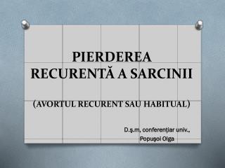 PIERDEREA RECURENTĂ A SARCINII ( AVORTUL RECURENT SAU HABITUAL )