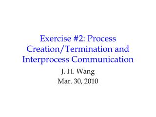 Exercise #2: Process Creation/Termination and Interprocess Communication