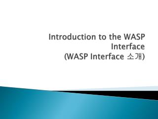 Introduction to the WASP Interface (WASP Interface 소개 )