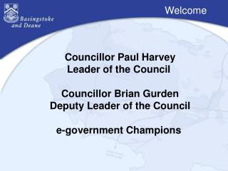 Councillor Paul Harvey Leader of the Council Councillor Brian Gurden Deputy Leader of the Council