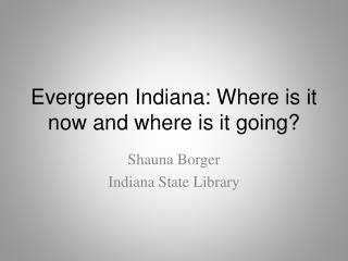 Evergreen Indiana: Where is it now and where is it going?