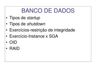 BANCO DE DADOS Tipos de startup Tipos de shutdown Exercícios-restrição de integridade