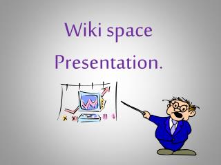 Wiki space Presentation.