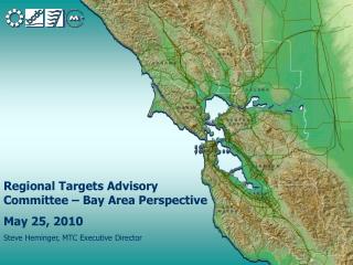 Regional Targets Advisory Committee – Bay Area Perspective May 25, 2010