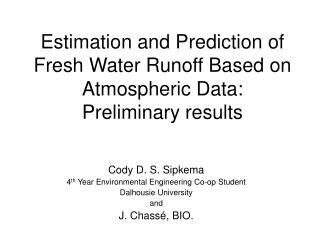 Estimation and Prediction of Fresh Water Runoff Based on Atmospheric Data: Preliminary results