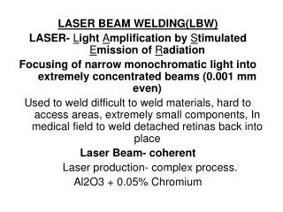 LASER BEAM WELDING(LBW) LASER- L ight A mplification by S timulated E mission of R adiation