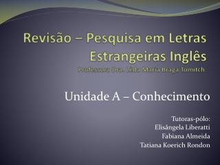 Revisão – Pesquisa em Letras Estrangeiras Inglês Professora Dra. Lêda Maria Braga Tomitch .