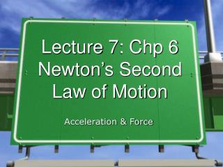 Lecture 7: Chp 6 Newton’s Second Law of Motion