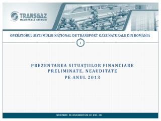 PREZENTAREA SituaţiiLOR financiare preliminate, neauditate pe anul 2013