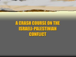 A CRASH COURSE ON THE ISRAELI-PALESTINIAN CONFLICT