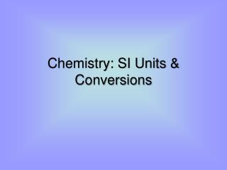 Chemistry: SI Units &amp; Conversions