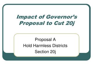 Impact of Governor’s Proposal to Cut 20j