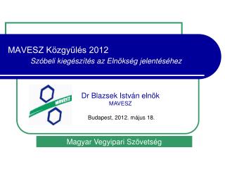 MAVESZ Közgyűlés 2012 Szóbeli kiegészítés az Elnökség jelentéséhez