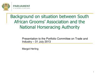 Presentation to the Portfolio Committee on Trade and Industry – 31 July 2013 Margot Herling