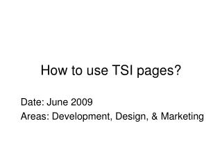 How to use TSI pages?