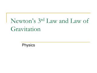 Newton’s 3 rd Law and Law of Gravitation