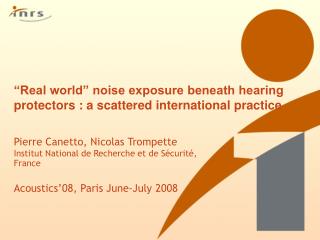 “Real world” noise exposure beneath hearing protectors : a scattered international practice