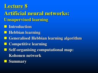Introduction Hebbian learning Generalised Hebbian learning algorithm Competitive learning