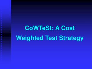 CoWTeSt: A Cost Weigh t ed Test Strateg y