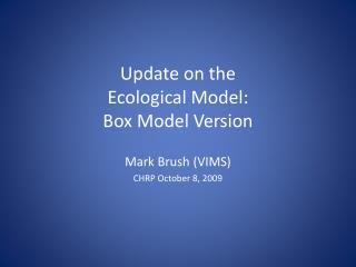 Update on the Ecological Model: Box Model Version