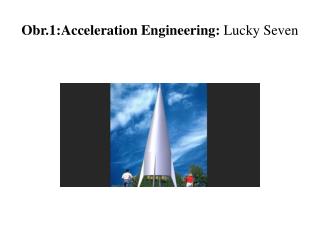 Obr.1: Acceleration Engineering : Lucky Seven