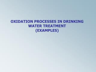 OXIDATION PROCESSES IN DRINKING WATER TREATMENT (EXAMPLES)