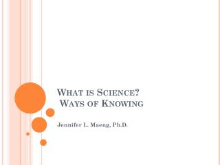 What is Science? Ways of Knowing
