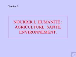 NOURRIR L’HUMANITÉ : AGRICULTURE, SANTÉ, ENVIRONNEMENT.