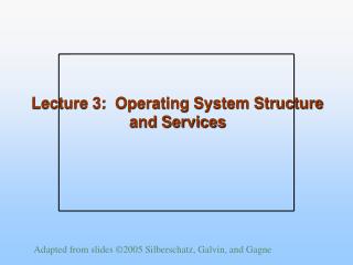 Lecture 3: Operating System Structure and Services