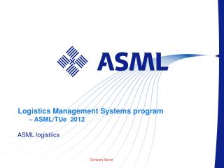 Logistics Management Systems program – ASML/TUe 2012