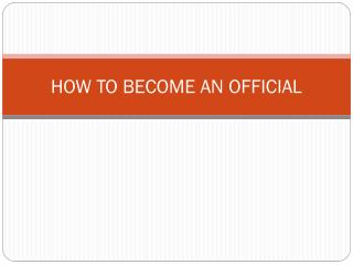 HOW TO BECOME AN OFFICIAL