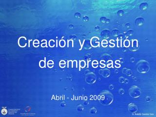 Creación y Gestión de empresas Abril - Junio 2009