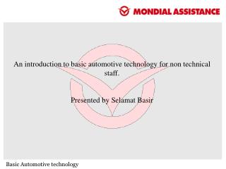 An introduction to basic automotive technology for non technical staff. Presented by Selamat Basir