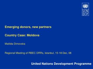 Emerging donors, new partners Country Case: Moldova Matilda Dimovska