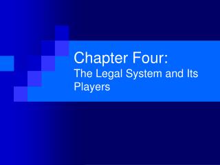 Chapter Four: The Legal System and Its Players